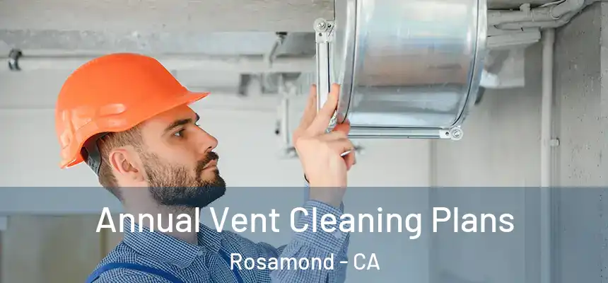  Annual Vent Cleaning Plans Rosamond - CA