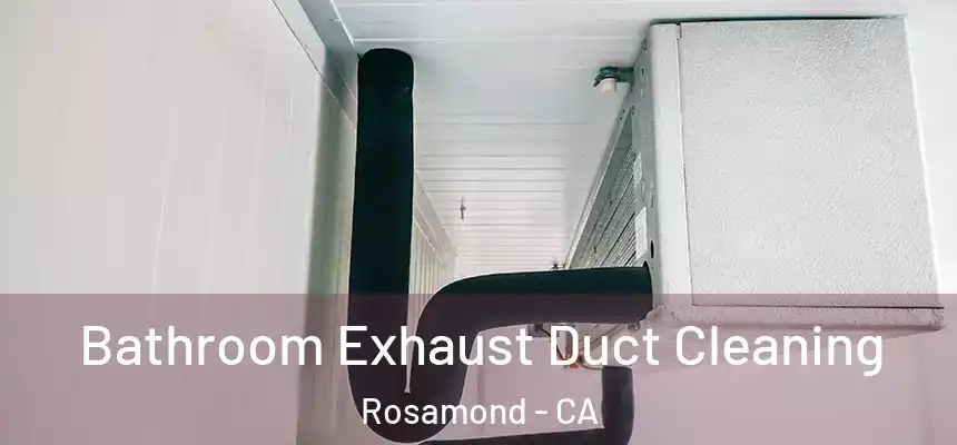  Bathroom Exhaust Duct Cleaning Rosamond - CA