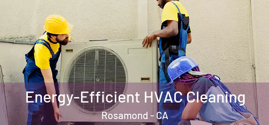  Energy-Efficient HVAC Cleaning Rosamond - CA
